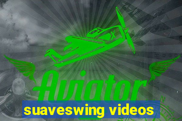 suaveswing videos